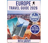 EUROPE Travel Guide 2026: Discover the Timeless Cities, Natural Wonders, Hidden Gems, Culinary Wonders and Must-See Attractions with Map and Photos This Year (Savvy Destinations Unveiled)