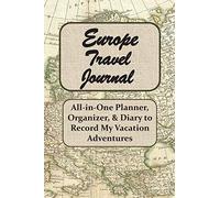 Europe Travel Journal: All-in-One Planner, Organizer, & Diary to Record My Daily Vacation Adventures, Vintage European Map