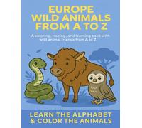 Europe Wild Animals from A to Z: A Coloring, Tracing, and Learning Book for Preschoolers and Kindergarteners: Explore European Wildlife Alphabet ... Trace Letters, and Discover Fun Animal Facts!