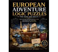European Adventure Logic Puzzles for Teens and Adults: Multi-Level Logic Grid Puzzles from Easy to Hard with European Cities, Travel Clues, Cultural ... Keys (Travel & Adventure Logic Puzzles)