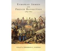 European Armies of the French Revolution, 1789-1802: Volume 50 (Campaigns and Commanders Series)