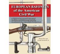 European Bayonets of the American Civil War: A Guide to the Imported Bayonets of the Union and Confederacy, Including American-made Bayonets for Foreign Arms