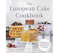 European Cake Cookbook, The: Discover a New World of Decadence from the Celebrated Traditions of European Baking