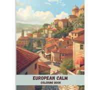 European Calm Coloring Book: Beautiful Old Towns, Architecture, and Relaxing Landscape Scenes