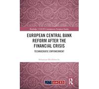 European Central Bank Reform After the Financial Crisis: Technocratic Empowerment (Routledge/UACES Contemporary European Studies)