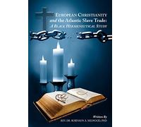 EUROPEAN CHRISTIANITY AND THE ATLANTIC SLAVE TRADE: A BLACK HERMENEUTICAL STUDY