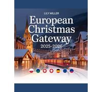 EUROPEAN CHRISTMAS GATEWAY 2025-2026: DISCOVER EUROPE’S ENCHANTING WINTER ESCAPES, FESTIVE MARKETS & HOLIDAY TRAIN ADVENTURES