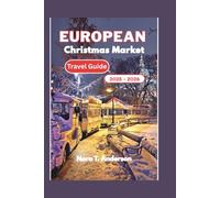 European Christmas Market Travel Guide 2025 - 2026: A Festive Exploration of Europe's Hidden Gems and Timeless Winter Traditions