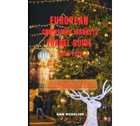 EUROPEAN CHRISTMAS MARKET TRAVEL GUIDE 2025-2026: Best Destinations, Holiday Experiences, and Winter Wonderlands Across Europe (SUMMITS & TRAILS: GLOBAL HIKING GUIDES)