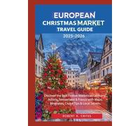 European Christmas Market Travel Guide 2025-2026: Discover the Best Festive Markets in Germany, Austria, Switzerland & France with Maps, Itineraries, Cruise Tips & Local Secrets. (EasyTravel Guides)