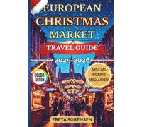 European Christmas Market Travel Guide 2025-2026: Experience Enchanting Winter Markets, Insider Itineraries, Budget Tips, and Full-color Images to ... Christmas Season (Explorer's Edge Guides)