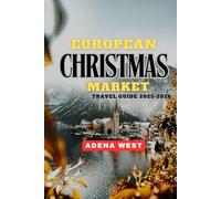 European Christmas Market Travel Guide 2025-2026: Your Ultimate Guide to Exploring Europe’s Magical Holiday Markets, Festive Foods, Hidden Gems, and Winter Traditions