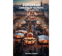 EUROPEAN CHRISTMAS MARKETS Travel Guide 2025-2026: A Detailed Manual to Festive Markets, Seasonal Treats, Insider Secrets, and Winter Adventures
