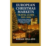 European Christmas Markets Travel Guide 2025-2026: Plan the Ultimate Yuletide Escape with Expert Itineraries Budget Strategies and Authentic Seasonal Experiences