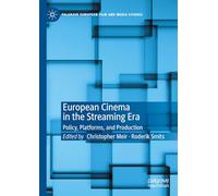 European Cinema in the Streaming Era: Policy, Platforms, and Production (Palgrave European Film and Media Studies)
