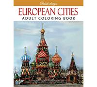 European Cities: Adult Coloring Book (Stress Relieving Creative Fun Drawings to Calm Down, Reduce Anxiety & Relax.)