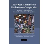 European Commission Decisions on Competition: Economic Perspectives on Landmark Antitrust and Merger Cases