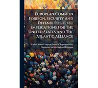 European Common Foreign, Security And Defense Policies--implications For The United States And The Atlantic Alliance