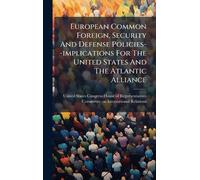 European Common Foreign, Security And Defense Policies--implications For The United States And The Atlantic Alliance