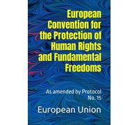 European Convention for the Protection of Human Rights and Fundamental Freedoms: As amended by Protocol No. 15