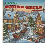 European Countryside Christmas Coloring Book: Beautiful Holiday Scenes of Winter Villages, Christmas Markets, and Festive Countryside Charm | 100 Pages | 8.5 x 8.5 Inch