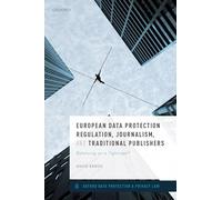 European Data Protection Regulation, Journalism, and Traditional Publishers: Balancing on a Tightrope? (Oxford Data Protection & Privacy Law)