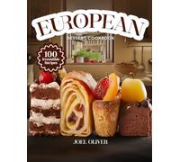 EUROPEAN DESSERT COOKBOOK: Mouthwatering European Dessert Recipes: From French Pastries to Italian Classics and German Delights-Timeless Sweet ... and Occasion (DESSERTS COOKBOOK FOR EVERYONE)