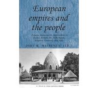 European Empires and the People: Popular Responses to Imperialism in France, Britain, the Netherlands, Belgium, Germany and Italy: 86 (Studies in Imperialism)