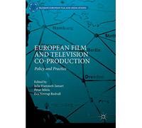 European Film and Television Co-production: Policy and Practice (Palgrave European Film and Media Studies)