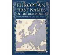 European First Names of the Old World: Pronunciations & Meanings