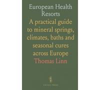European Health Resorts: A practical guide to mineral springs, climates, baths and seasonal cures across Europe