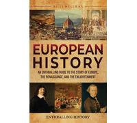 European History: An Enthralling Guide to the Story of Europe, the Renaissance, and the Enlightenment