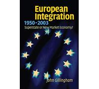 European Integration, 1950-2003: Superstate or New Market Economy?
