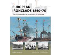 European Ironclads 1860-75: The Gloire sparks the great ironclad arms race (New Vanguard)
