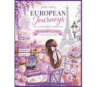 European Journeys Coloring Book: 36 Beautiful Cities to Color Through Cozy Cafés, Iconic Landmarks, Hidden Gems & Dreamy European Escapes