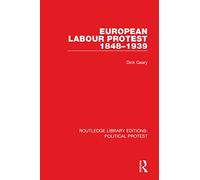 European Labour Protest 1848-1939 (Routledge Library Editions: Political Protest)