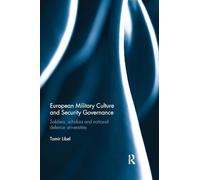 European Military Culture and Security Governance: Soldiers, Scholars and National Defence Universities (Cass Military Studies)