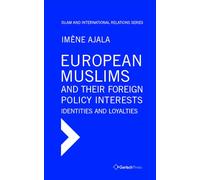 European Muslims and their Foreign Policy Interests: Identities and Loyalties: Islam and International Relations Series, Vol. 1