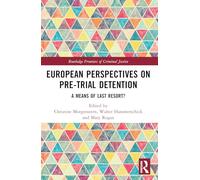 European Perspectives on Pre-Trial Detention: A Means of Last Resort? (Routledge Frontiers of Criminal Justice)
