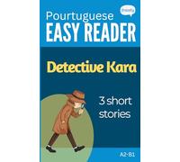 European Portuguese Short Stories - Detective Kara: Learn Portuguese (A2-B1) - With Full English Translation (Learn Portuguese with Easy Stories)
