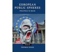 European Public Spheres: Politics Is Back (Contemporary European Politics)