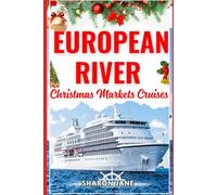 European River Christmas Markets Cruises 2025-2026: A Complete Guide to Danube and Rhine Christmas Cruises Featuring Festive Towns, Market Schedules, Packing Lists, and Top Itineraries