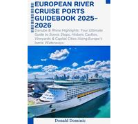 European River Cruise Ports Guidebook 2025-2026: Danube & Rhine Highlights: Your Ultimate Guide to Scenic Stops, Historic Castles, Vineyards & Capital Cities Along Europe’s Iconic Waterways