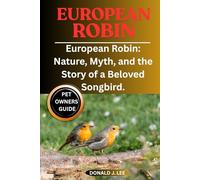 EUROPEAN ROBIN: European Robin: Nature, Myth, and the Story of a Beloved Songbird.