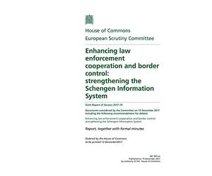 European Scrutiny Committee 6th Report. Enhancing law enforcement cooperation and border control: strengthening the Schengen Information System (House of Commons Paper) HC 301-vi