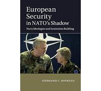 European Security in Nato's Shadow: Party Ideologies and Institution Building