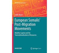 European Somalis' Post-Migration Movements: Mobility Capital and the Transnationalisation of Resources (IMISCOE Research Series)