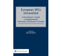 European SPCs Unravelled : A Practitioner's Guide to Supplementary Protection Certificates in Europe