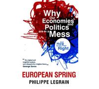 European Spring: Why Our Economies and Politics are in a Mess - and How to Put Them Right: Why Our Economics and Politics are in A Mess