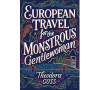 European Travel for the Monstrous Gentlewoman: Volume 2 (Extraordinary Adventures of the Athena C)